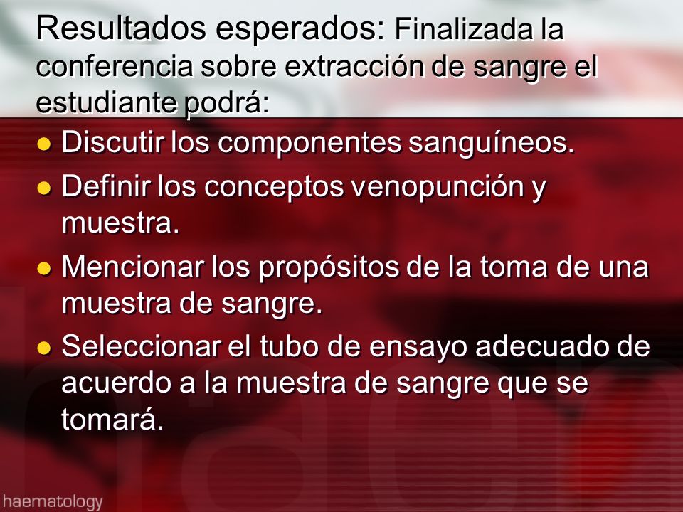 Resultados esperados: Finalizada la conferencia sobre extracción de sangre el estudiante podrá: