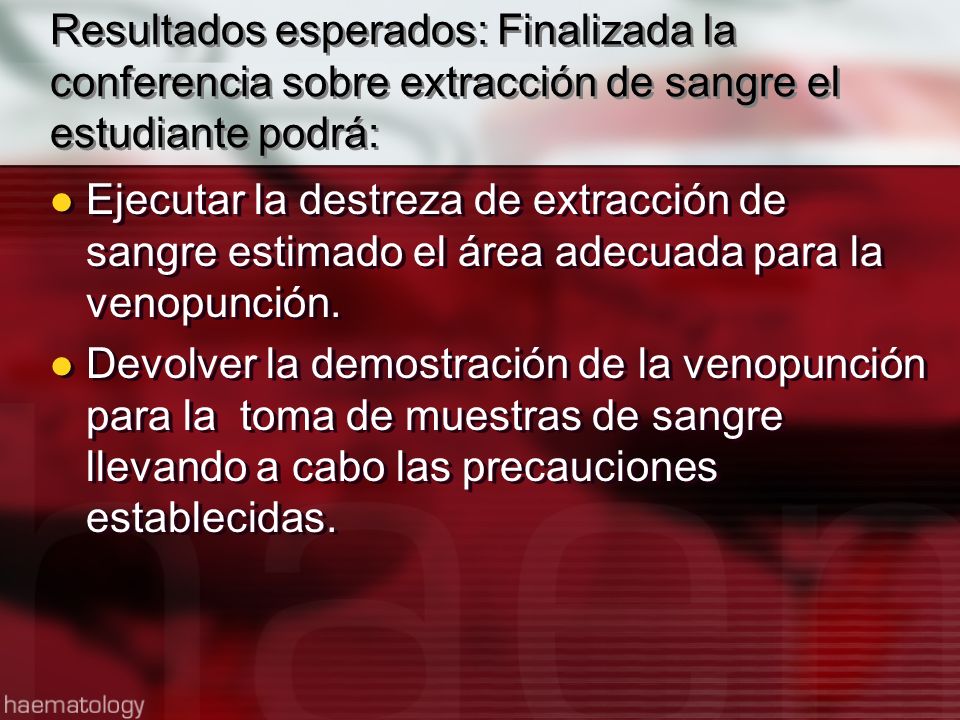 Resultados esperados: Finalizada la conferencia sobre extracción de sangre el estudiante podrá:
