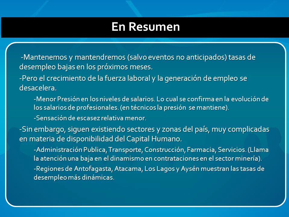 En Resumen -Mantenemos y mantendremos (salvo eventos no anticipados) tasas de desempleo bajas en los próximos meses.