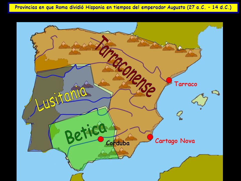 Tarraconense Lusitania Betica Tarraco Cartago Nova Corduba