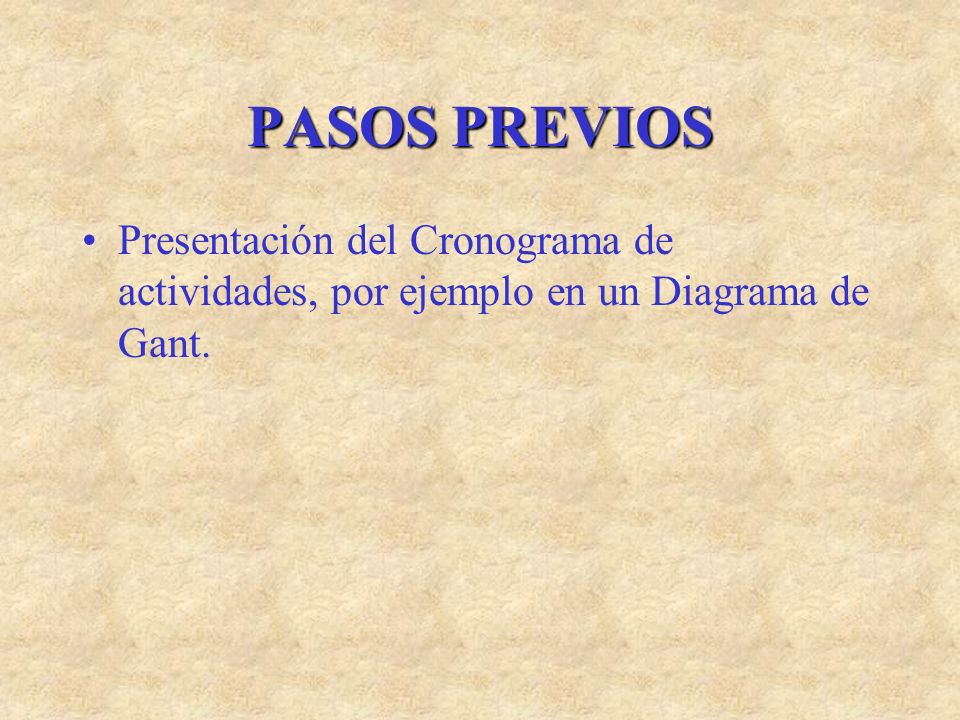 PASOS PREVIOS Presentación del Cronograma de actividades, por ejemplo en un Diagrama de Gant.