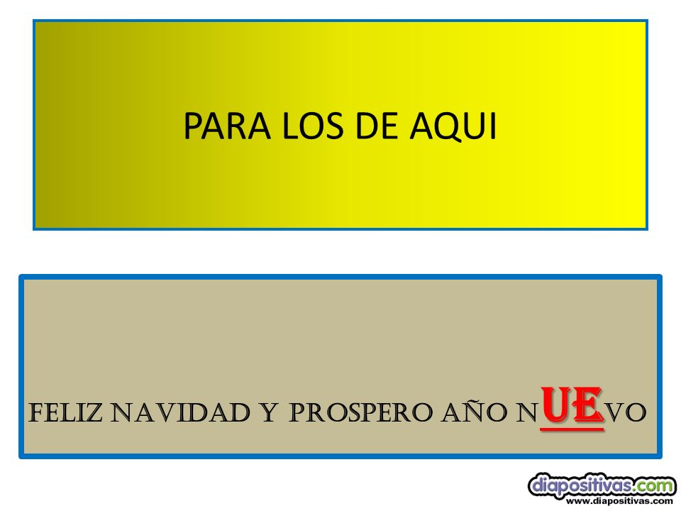 PARA LOS DE AQUI FELIZ NAVIDAD Y PROSPERO AÑO NUEVO
