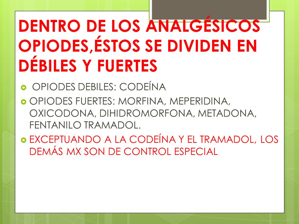 DENTRO DE LOS ANALGÉSICOS OPIODES,ÉSTOS SE DIVIDEN EN DÉBILES Y FUERTES