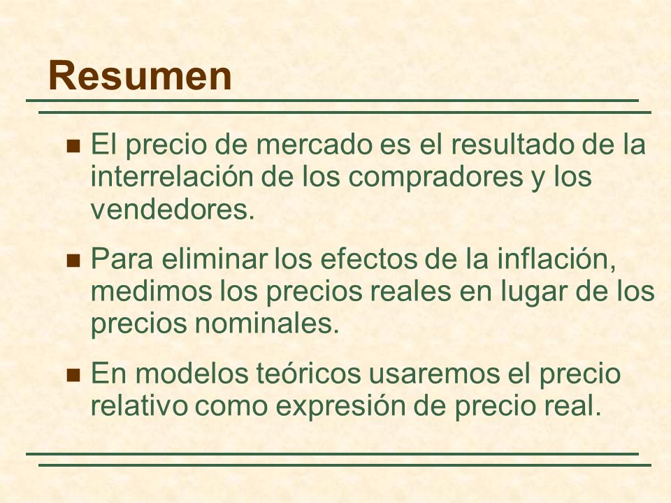 Resumen El precio de mercado es el resultado de la interrelación de los compradores y los vendedores.