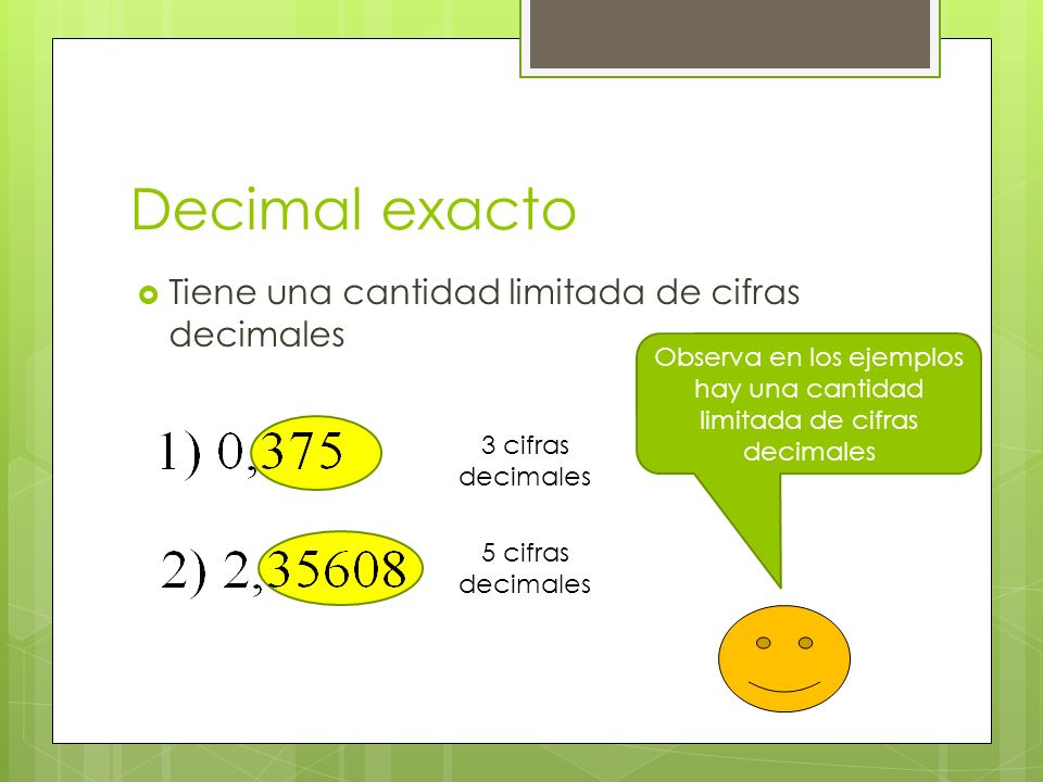 Observa en los ejemplos hay una cantidad limitada de cifras decimales