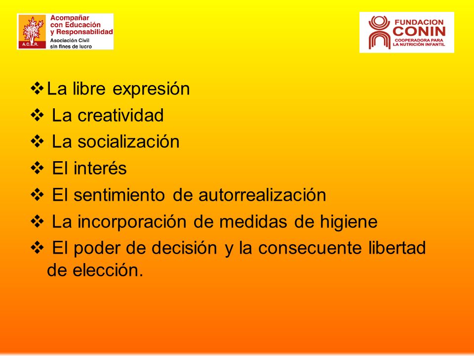 La libre expresión La creatividad. La socialización. El interés. El sentimiento de autorrealización.