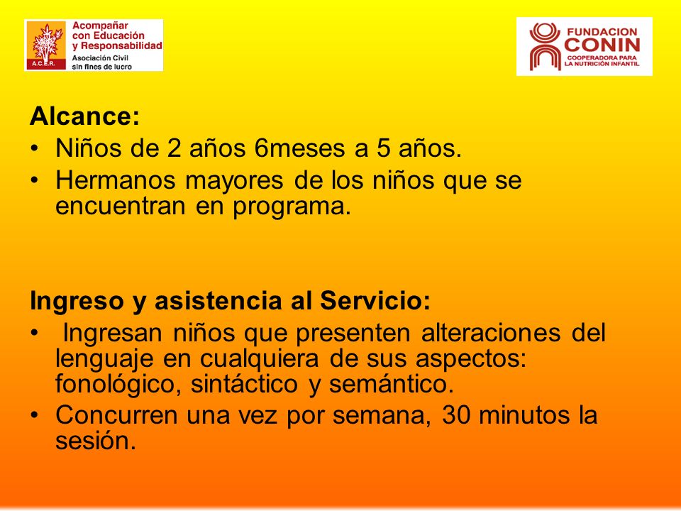 Alcance: Niños de 2 años 6meses a 5 años. Hermanos mayores de los niños que se encuentran en programa.