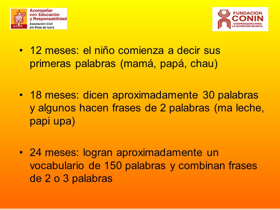 12 meses: el niño comienza a decir sus primeras palabras (mamá, papá, chau)