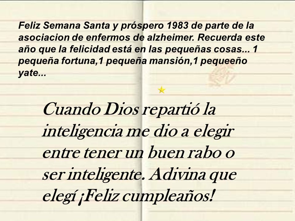 Feliz Semana Santa y próspero 1983 de parte de la asociacion de enfermos de alzheimer. Recuerda este año que la felicidad está en las pequeñas cosas... 1 pequeña fortuna,1 pequeña mansión,1 pequeeño yate...