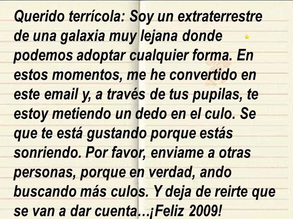 Querido terrícola: Soy un extraterrestre de una galaxia muy lejana donde podemos adoptar cualquier forma.