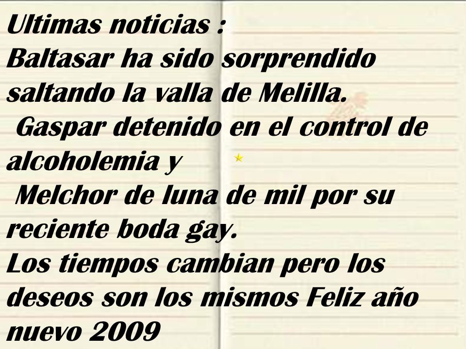 Ultimas noticias : Baltasar ha sido sorprendido saltando la valla de Melilla. Gaspar detenido en el control de alcoholemia y.