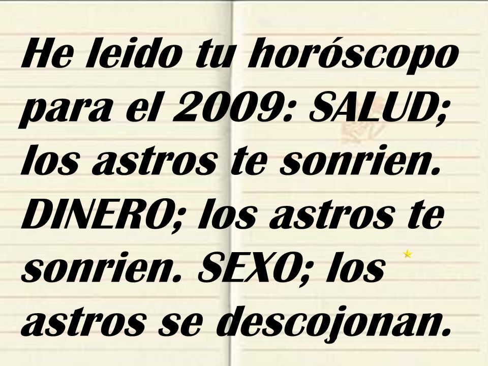 He leido tu horóscopo para el 2009: SALUD; los astros te sonrien