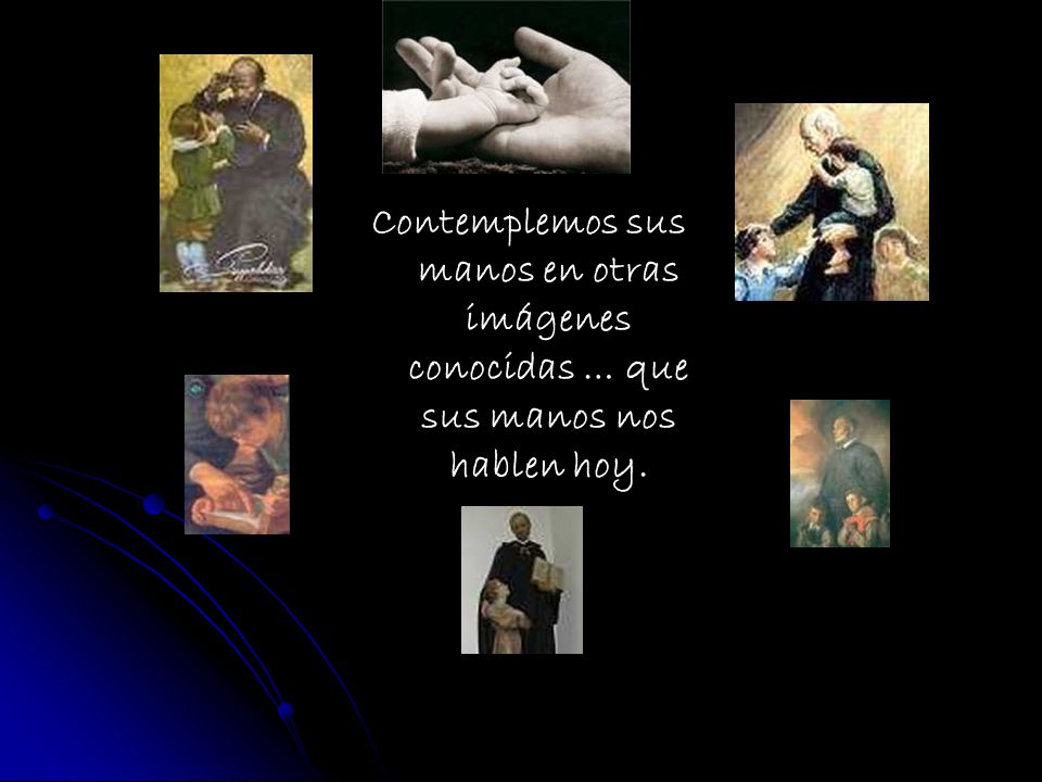Contemplemos sus manos en otras imágenes conocidas … que sus manos nos hablen hoy.