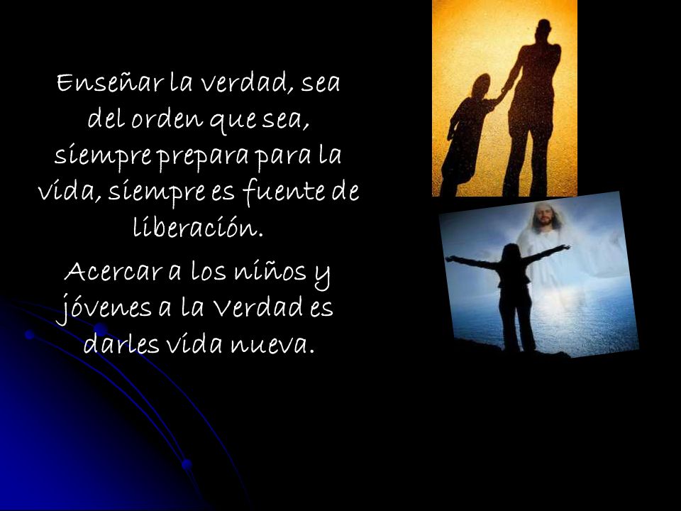 Acercar a los niños y jóvenes a la Verdad es darles vida nueva.