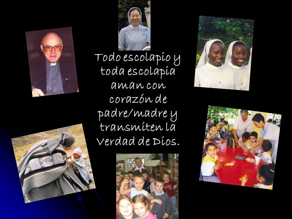 Todo escolapio y toda escolapia aman con corazón de padre/madre y transmiten la Verdad de Dios.
