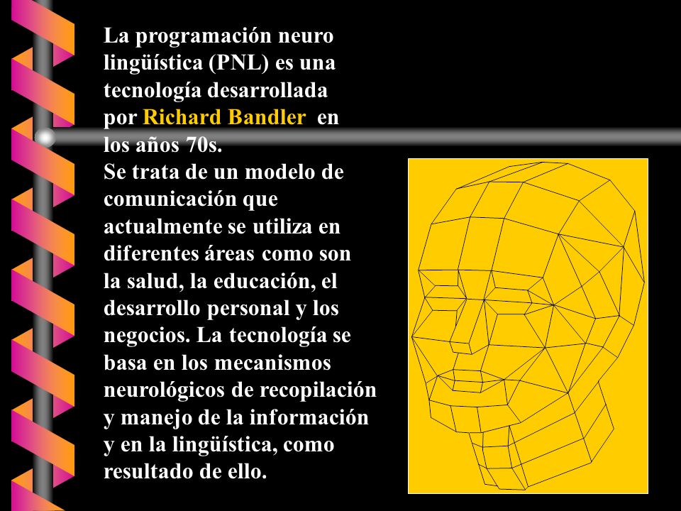 La programación neuro lingüística (PNL) es una tecnología desarrollada por Richard Bandler en los años 70s.