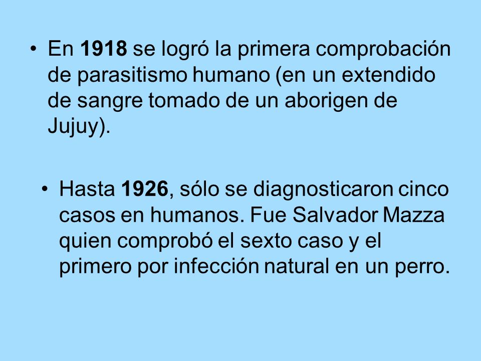 En 1918 se logró la primera comprobación de parasitismo humano (en un extendido de sangre tomado de un aborigen de Jujuy).