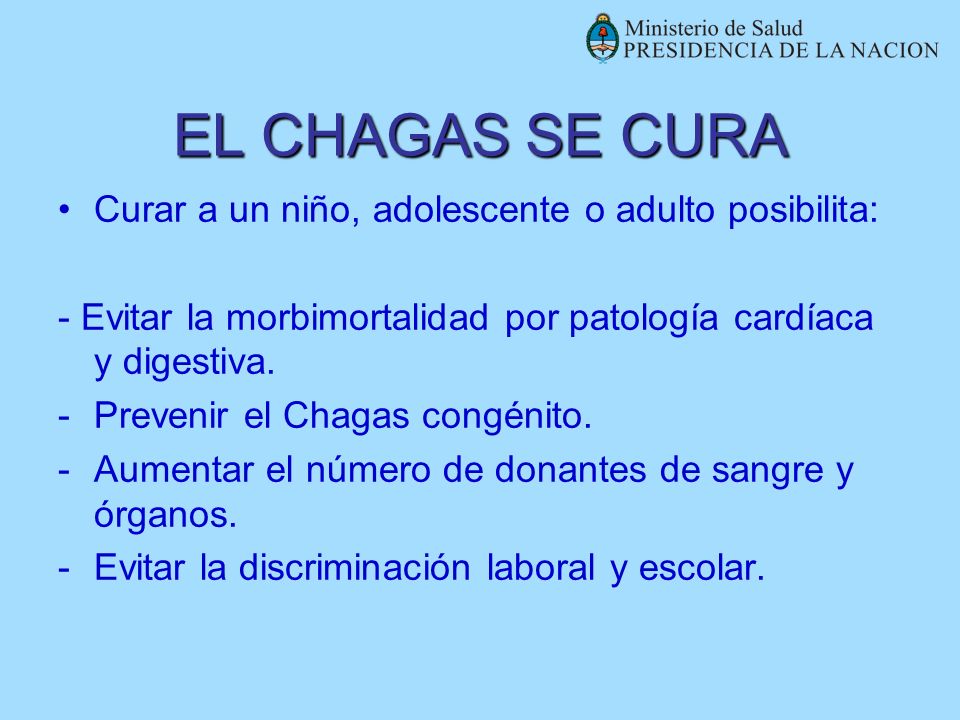 EL CHAGAS SE CURA Curar a un niño, adolescente o adulto posibilita: