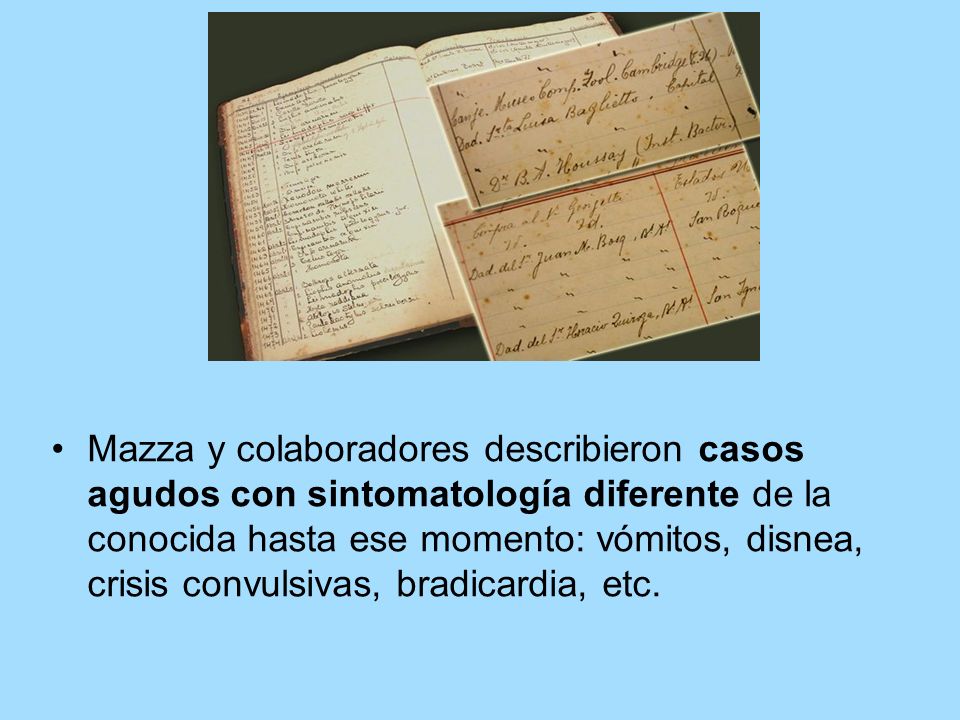 Mazza y colaboradores describieron casos agudos con sintomatología diferente de la conocida hasta ese momento: vómitos, disnea, crisis convulsivas, bradicardia, etc.