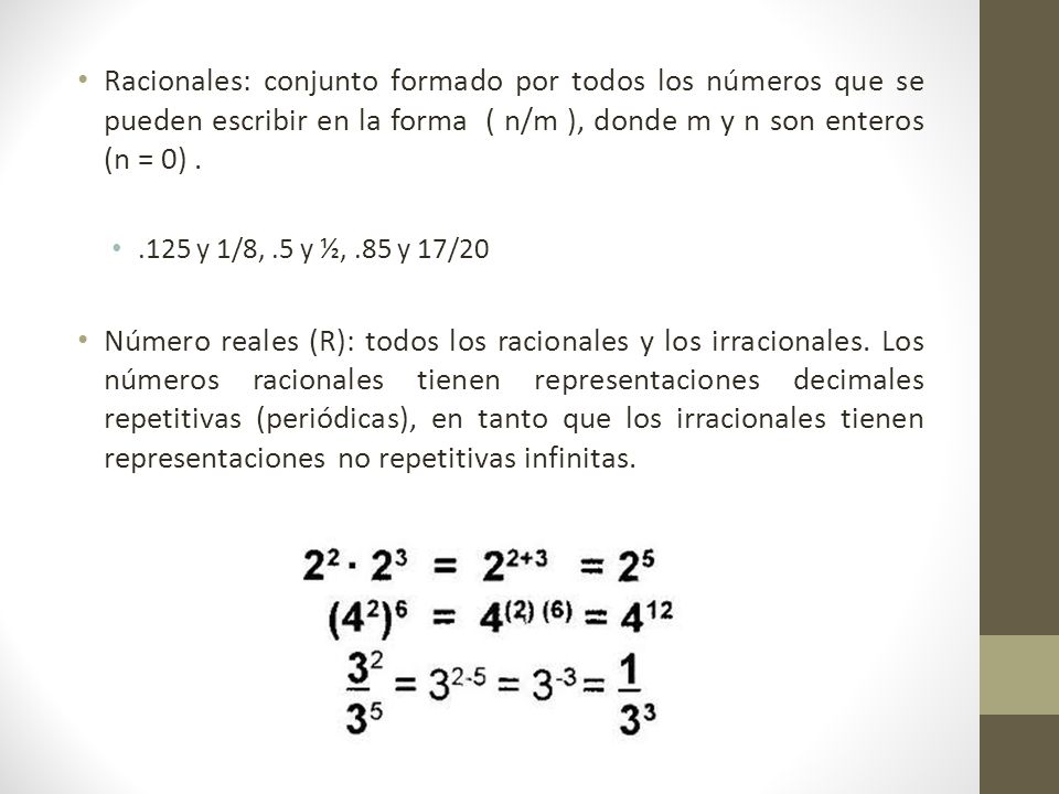 Racionales: conjunto formado por todos los números que se pueden escribir en la forma ( n/m ), donde m y n son enteros (n = 0) .