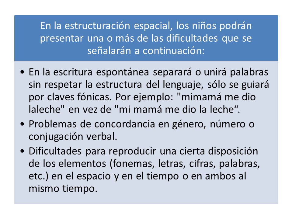 En la estructuración espacial, los niños podrán presentar una o más de las dificultades que se señalarán a continuación: