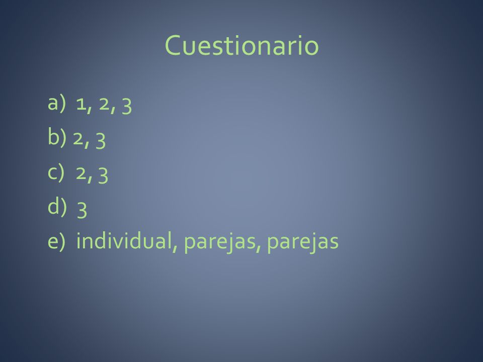 Cuestionario a) 1, 2, 3 b) 2, 3 c) 2, 3 d) 3