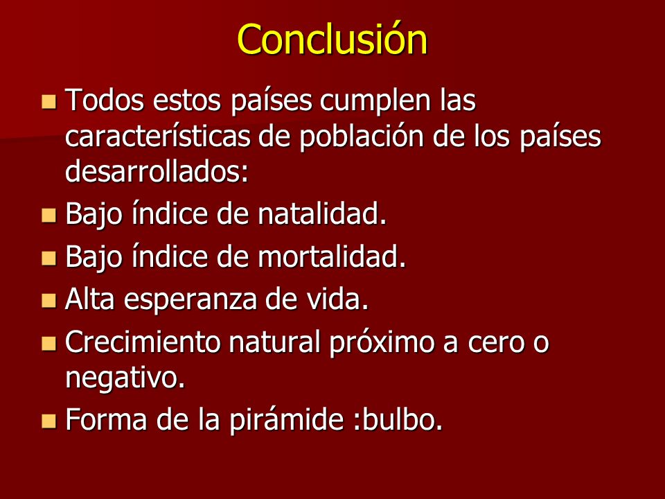 Conclusión Todos estos países cumplen las características de población de los países desarrollados: