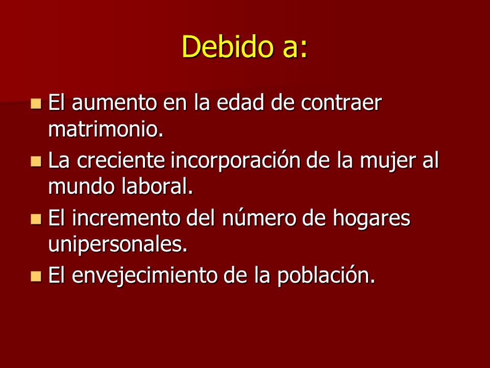 Debido a: El aumento en la edad de contraer matrimonio.