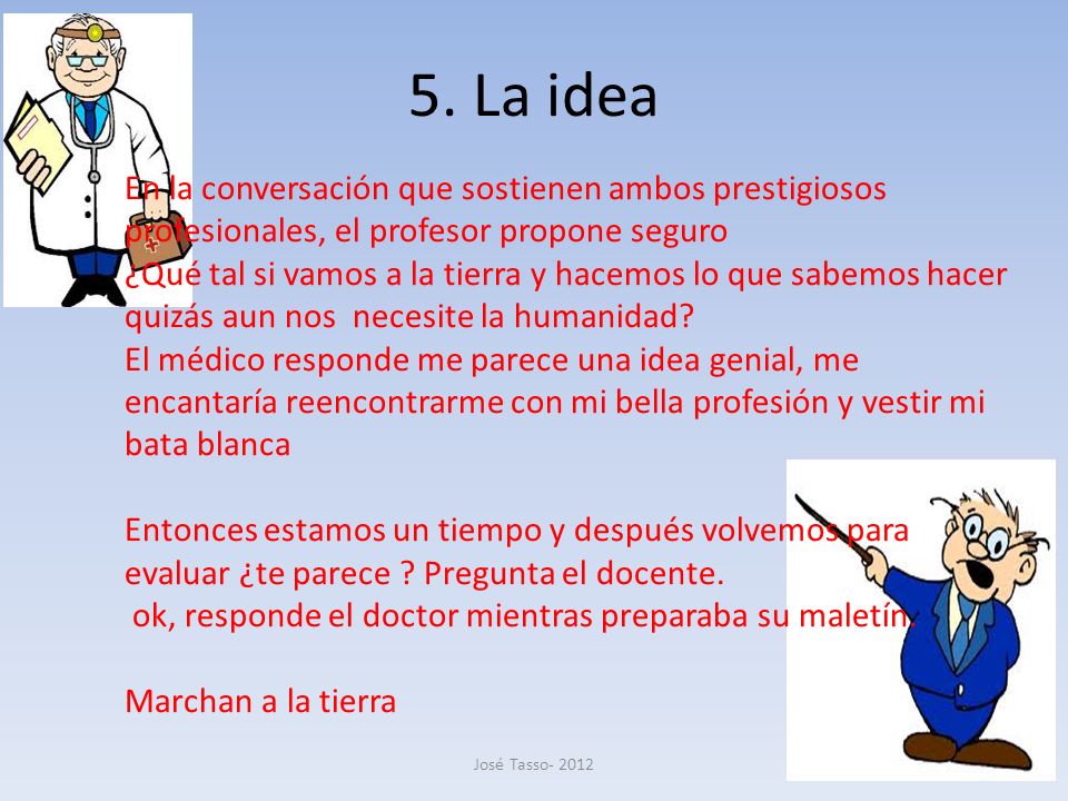 5. La idea En la conversación que sostienen ambos prestigiosos profesionales, el profesor propone seguro.