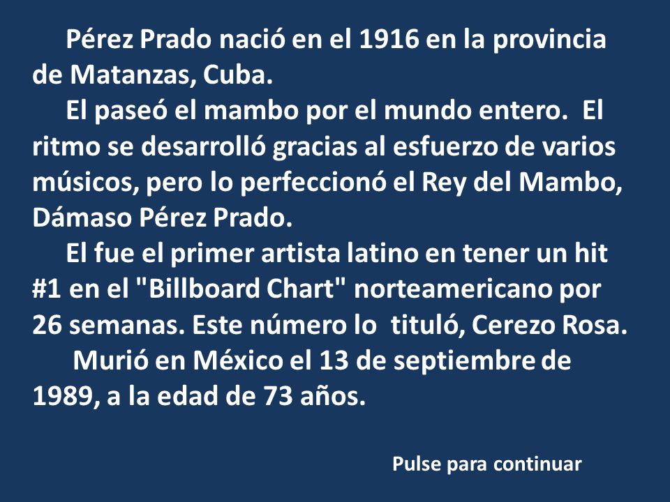 Pérez Prado nació en el 1916 en la provincia de Matanzas, Cuba.