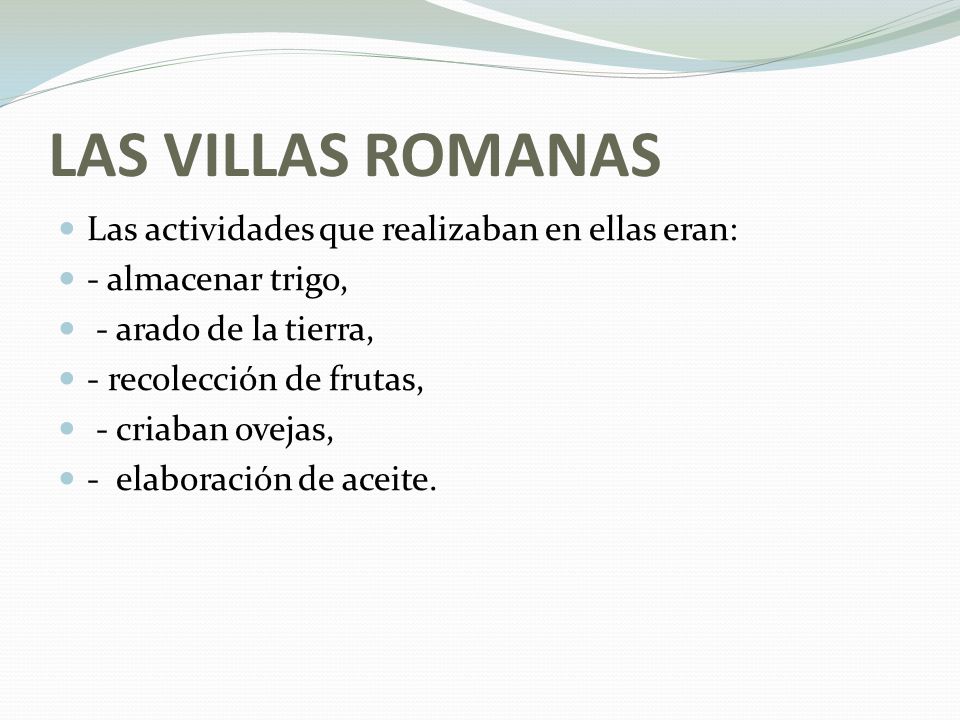 LAS VILLAS ROMANAS Las actividades que realizaban en ellas eran: