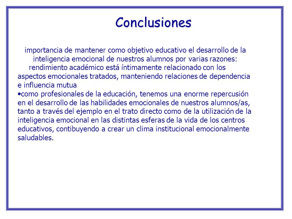 Conclusiones importancia de mantener como objetivo educativo el desarrollo de la inteligencia emocional de nuestros alumnos por varias razones: