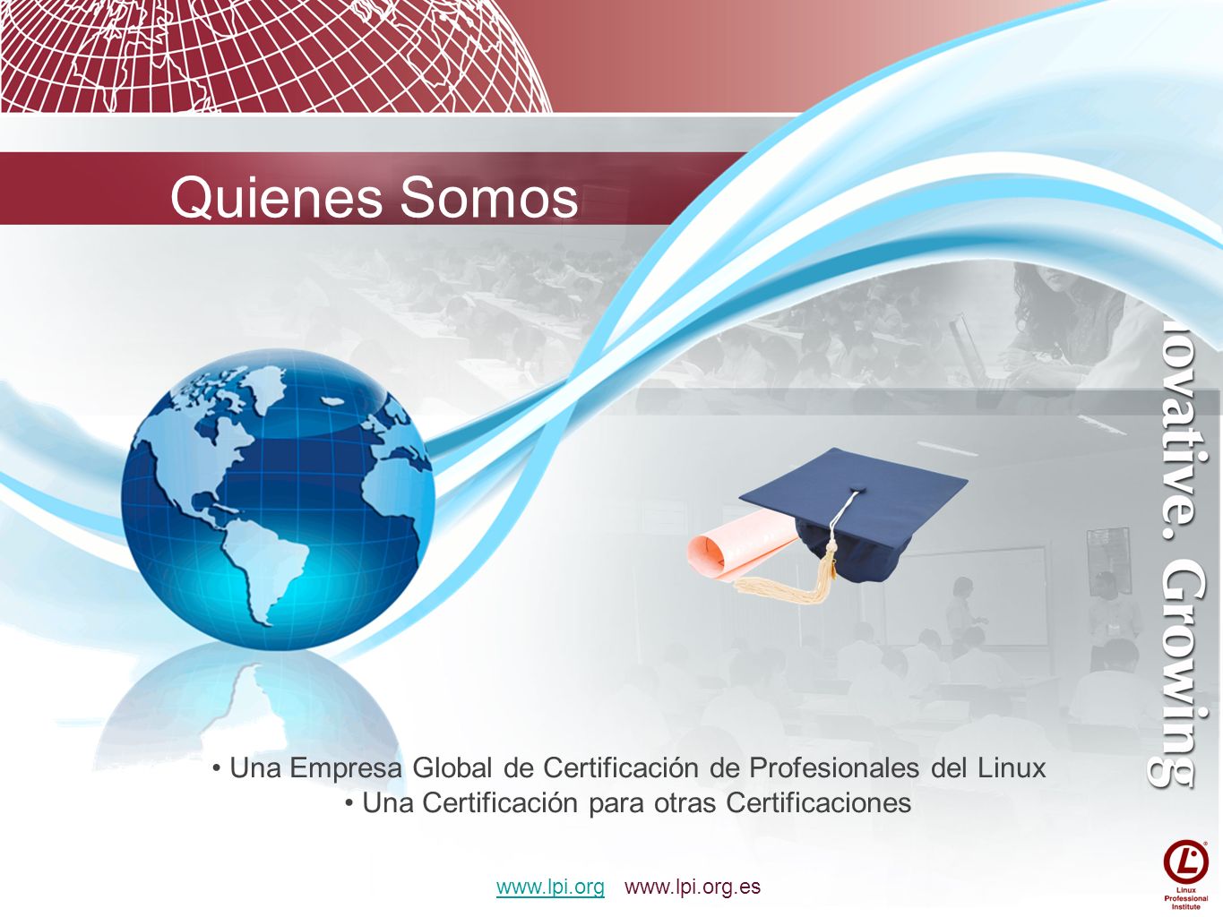 Quienes Somos Una Empresa Global de Certificación de Profesionales del Linux. Una Certificación para otras Certificaciones.