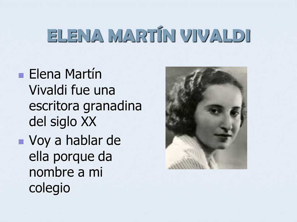 ELENA MARTÍN VIVALDI Elena Martín Vivaldi fue una escritora granadina del siglo XX.