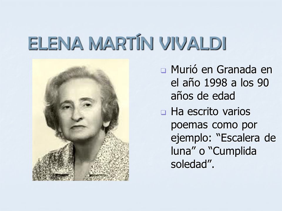 ELENA MARTÍN VIVALDI Murió en Granada en el año 1998 a los 90 años de edad.