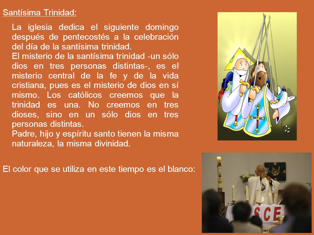 Santísima Trinidad: La iglesia dedica el siguiente domingo después de pentecostés a la celebración del día de la santísima trinidad.