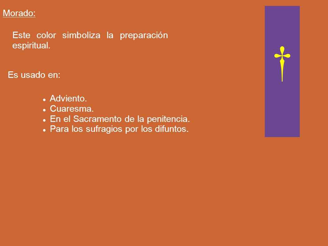 † Morado: Este color simboliza la preparación espiritual. Es usado en: