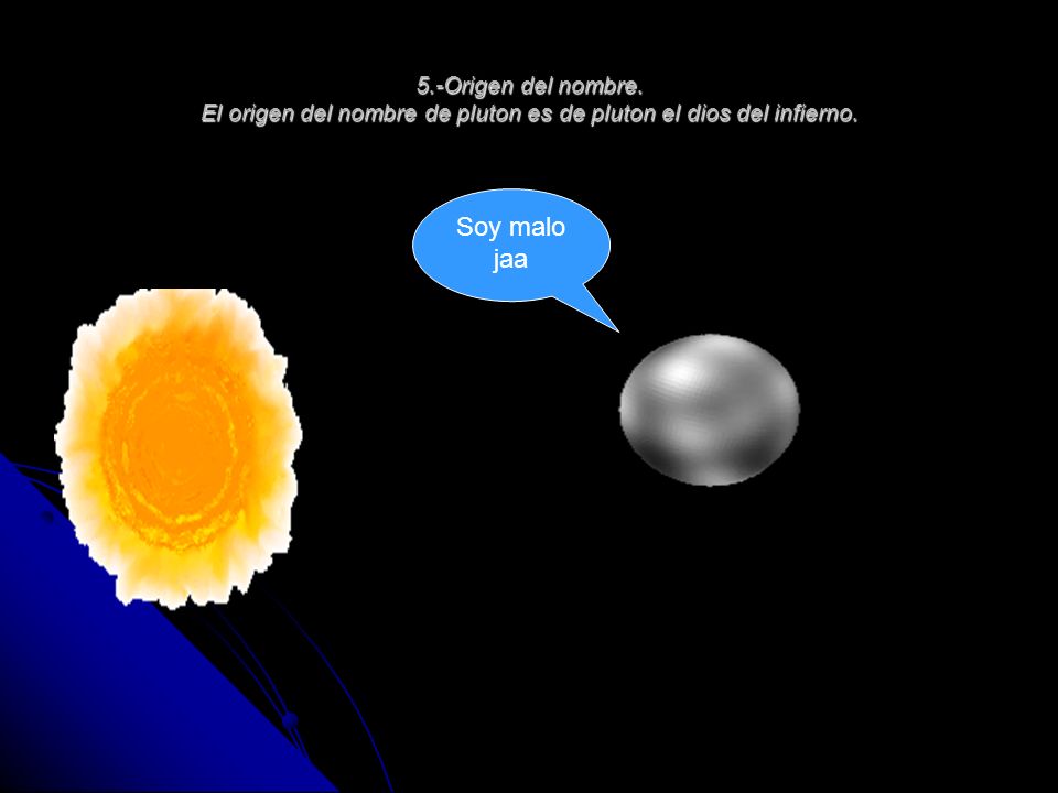 5.-Origen del nombre. El origen del nombre de pluton es de pluton el dios del infierno.