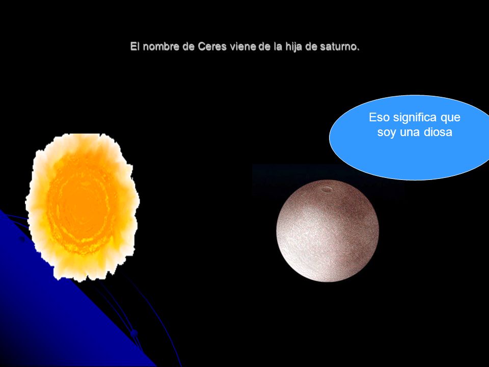El nombre de Ceres viene de la hija de saturno.