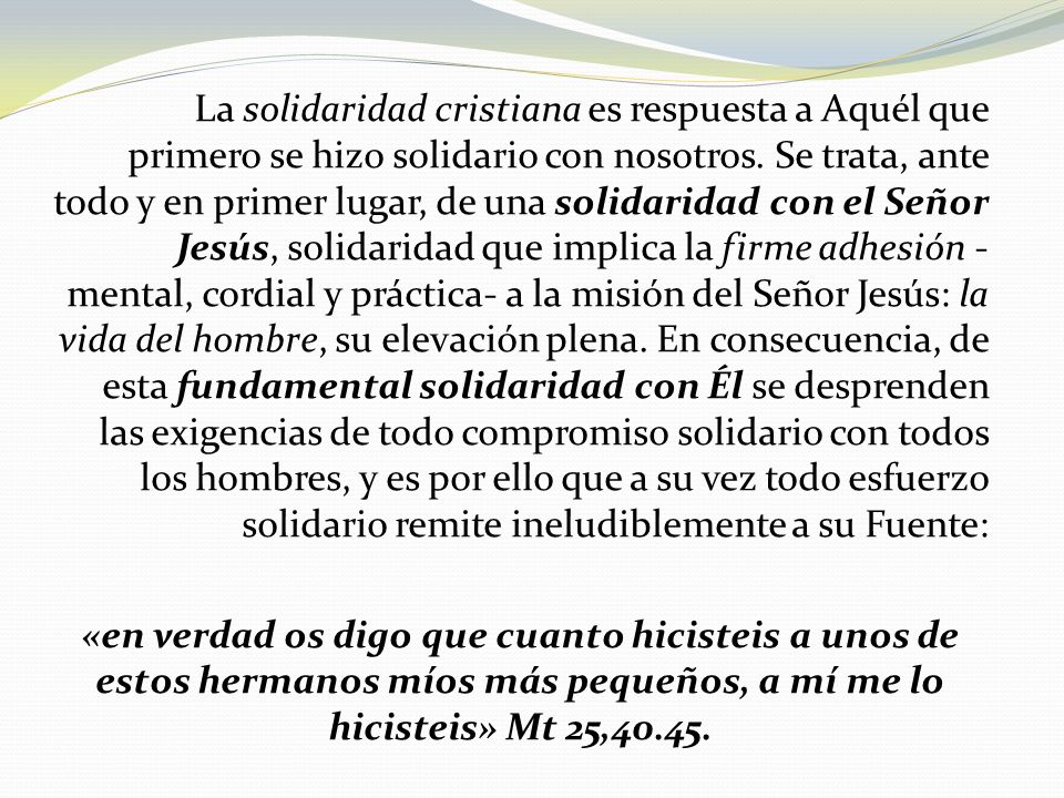 La solidaridad cristiana es respuesta a Aquél que primero se hizo solidario con nosotros.