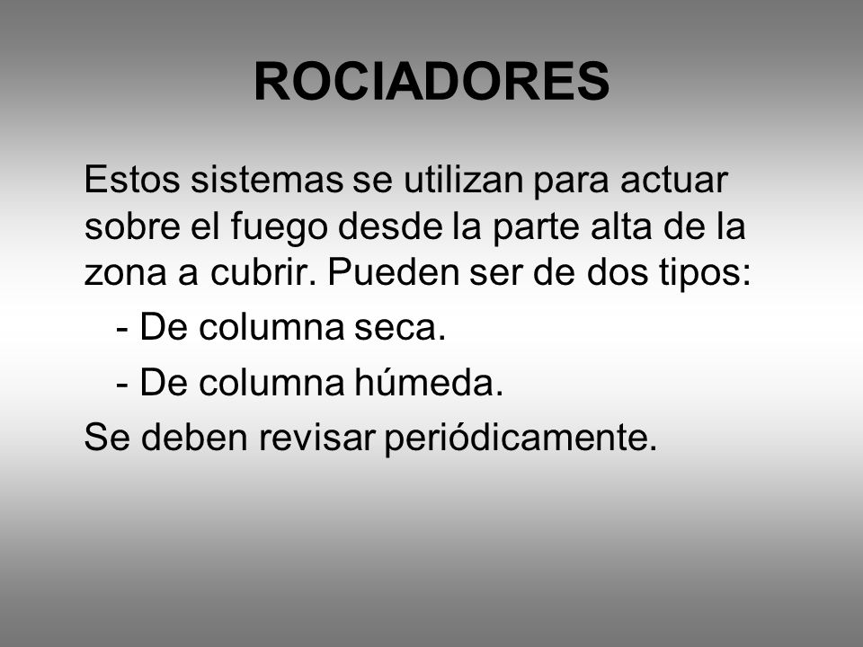 ROCIADORES Estos sistemas se utilizan para actuar sobre el fuego desde la parte alta de la zona a cubrir. Pueden ser de dos tipos: