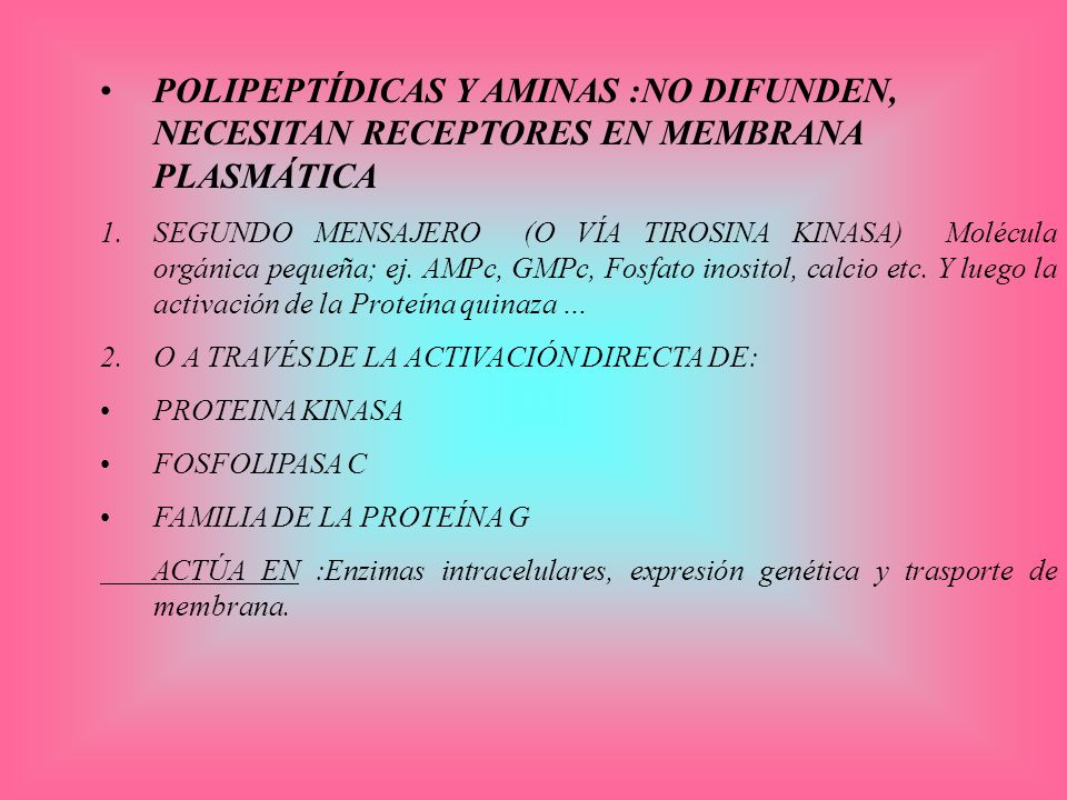 POLIPEPTÍDICAS Y AMINAS :NO DIFUNDEN, NECESITAN RECEPTORES EN MEMBRANA PLASMÁTICA