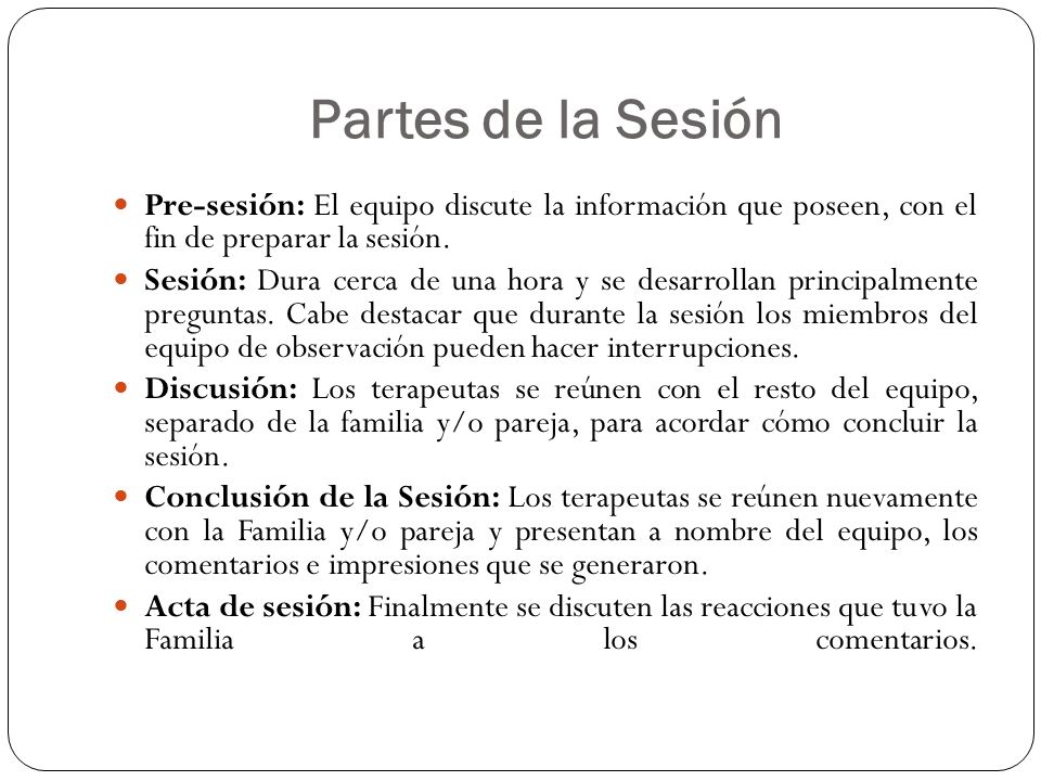 Partes de la Sesión Pre-sesión: El equipo discute la información que poseen, con el fin de preparar la sesión.