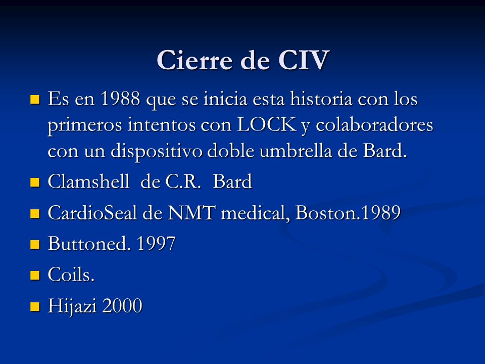 Cierre de CIV Es en 1988 que se inicia esta historia con los primeros intentos con LOCK y colaboradores con un dispositivo doble umbrella de Bard.