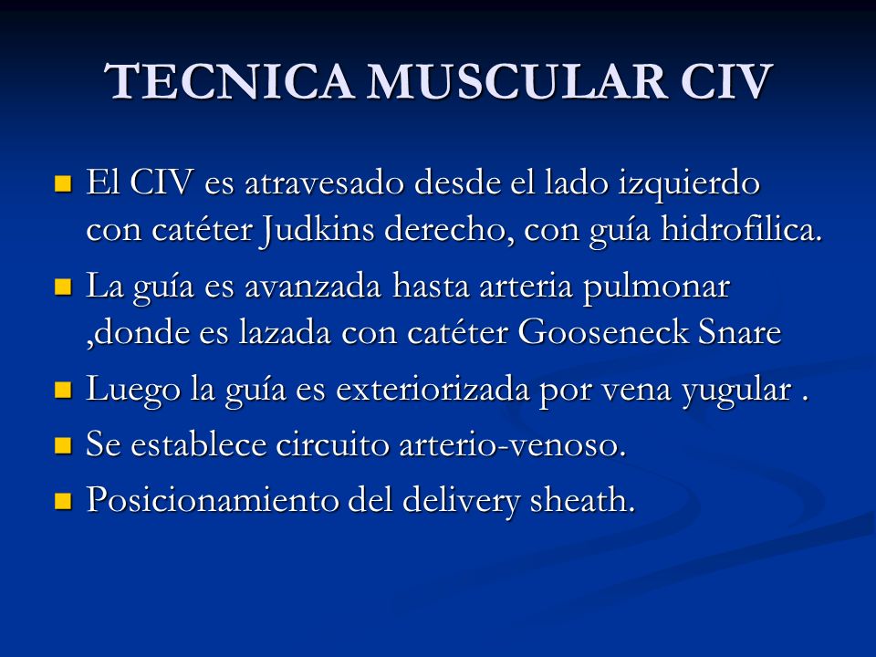 TECNICA MUSCULAR CIV El CIV es atravesado desde el lado izquierdo con catéter Judkins derecho, con guía hidrofilica.