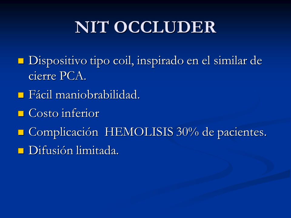 NIT OCCLUDER Dispositivo tipo coil, inspirado en el similar de cierre PCA. Fácil maniobrabilidad. Costo inferior.