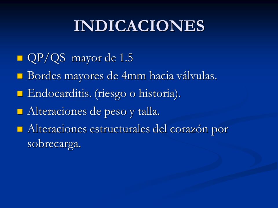 INDICACIONES QP/QS mayor de 1.5 Bordes mayores de 4mm hacia válvulas.