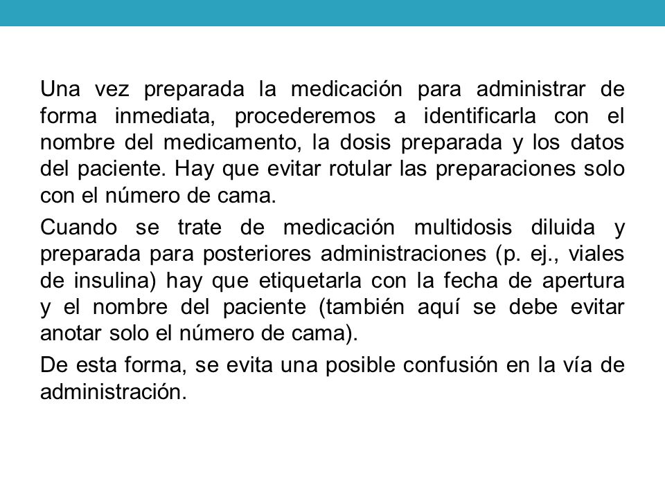 Una vez preparada la medicación para administrar de forma inmediata, procederemos a identificarla con el nombre del medicamento, la dosis preparada y los datos del paciente.