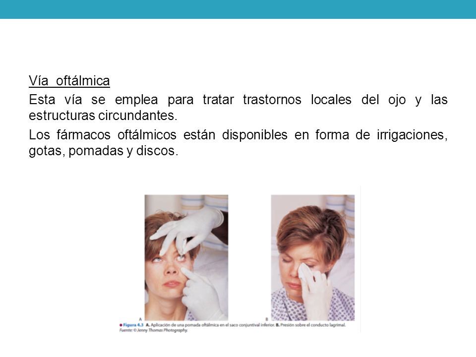 Vía oftálmica Esta vía se emplea para tratar trastornos locales del ojo y las estructuras circundantes.