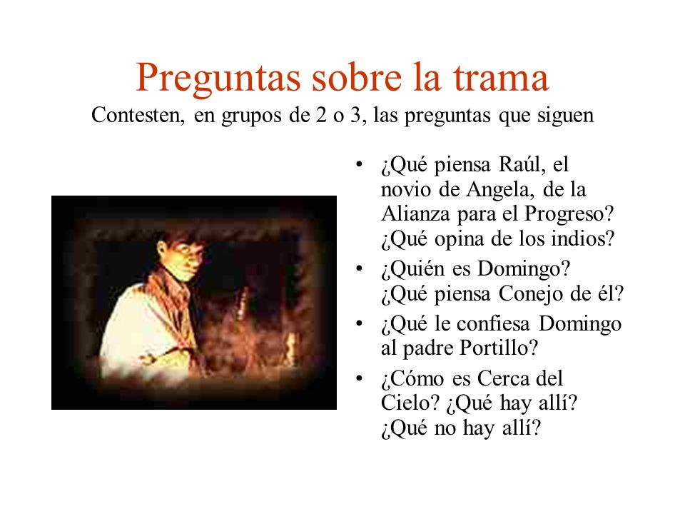 Preguntas sobre la trama Contesten, en grupos de 2 o 3, las preguntas que siguen